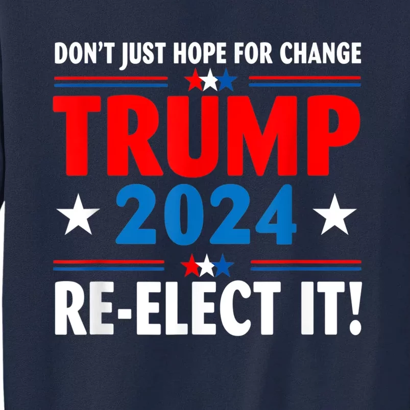 Don’t Just Hope For Change ReElect It Trump President 2024 Tall Sweatshirt