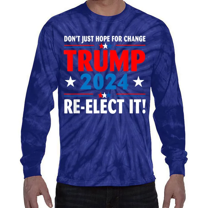 Don’t Just Hope For Change ReElect It Trump President 2024 Tie-Dye Long Sleeve Shirt