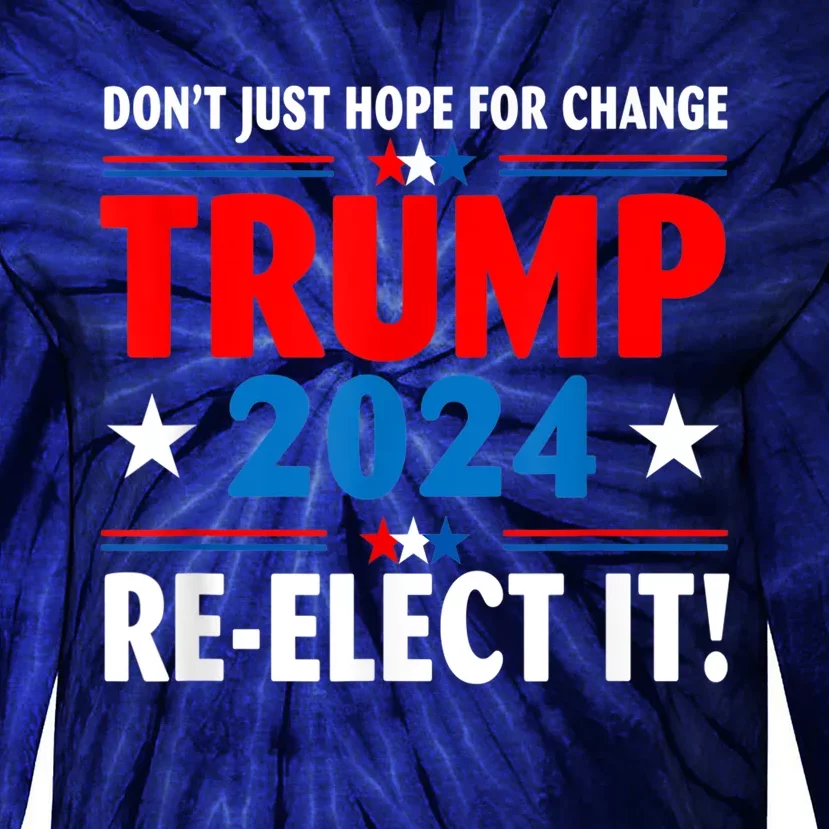 Don’t Just Hope For Change ReElect It Trump President 2024 Tie-Dye Long Sleeve Shirt