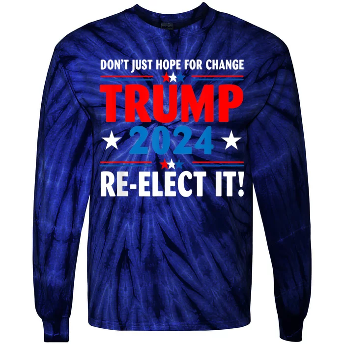 Don’t Just Hope For Change ReElect It Trump President 2024 Tie-Dye Long Sleeve Shirt