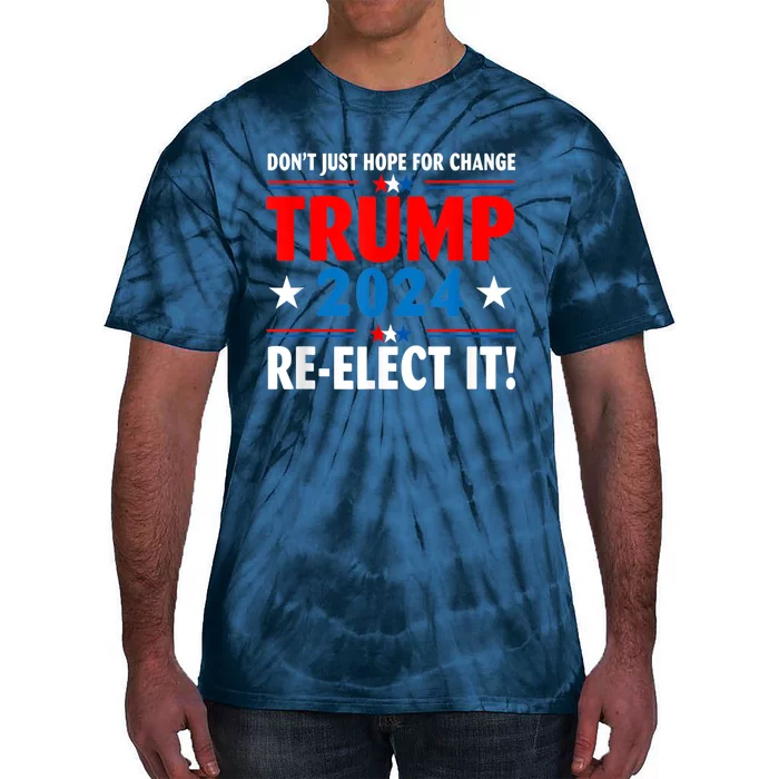 Don’t Just Hope For Change ReElect It Trump President 2024 Tie-Dye T-Shirt