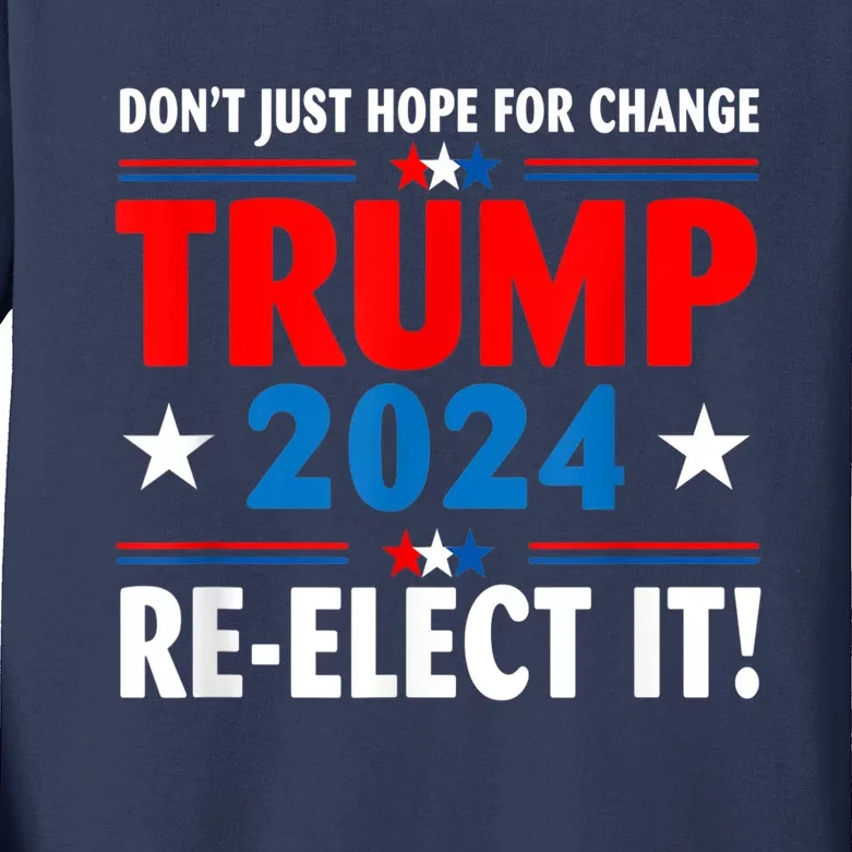 Don’t Just Hope For Change ReElect It Trump President 2024 Kids Long Sleeve Shirt