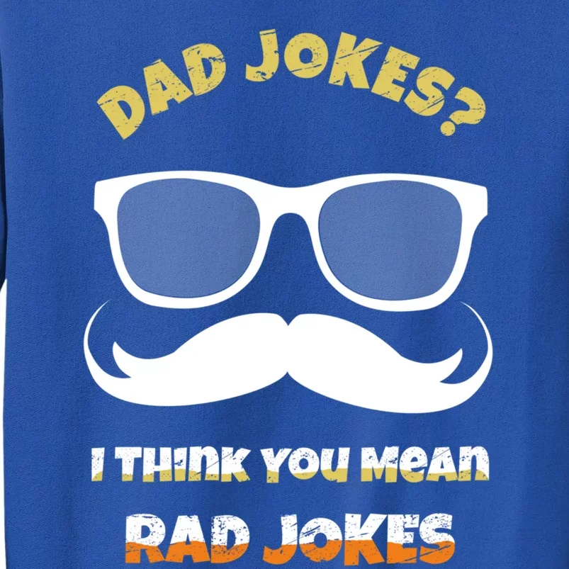 Dad Jokes I Think You Mean Rad Jokes Sarcastic Daddy Father Great Gift Tall Sweatshirt