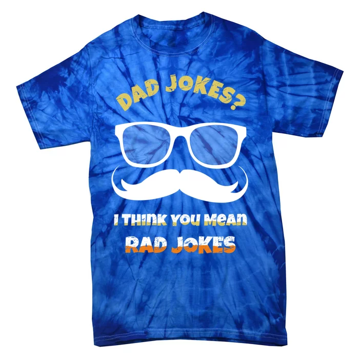 Dad Jokes I Think You Mean Rad Jokes Sarcastic Daddy Father Great Gift Tie-Dye T-Shirt