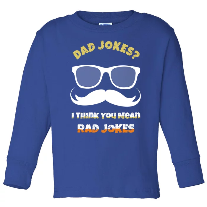 Dad Jokes I Think You Mean Rad Jokes Sarcastic Daddy Father Great Gift Toddler Long Sleeve Shirt