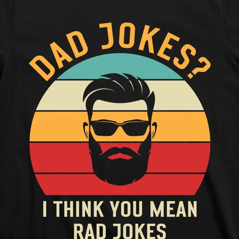 Dad Jokes I Think You Mean Rad Jokes Funny Dads T-Shirt