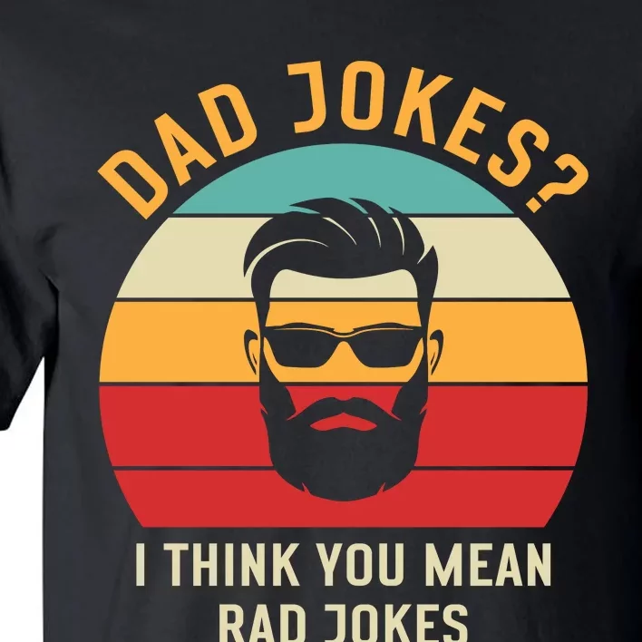 Dad Jokes I Think You Mean Rad Jokes Funny Dads Tall T-Shirt