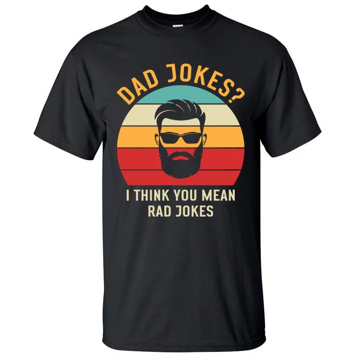 Dad Jokes I Think You Mean Rad Jokes Funny Dads Tall T-Shirt