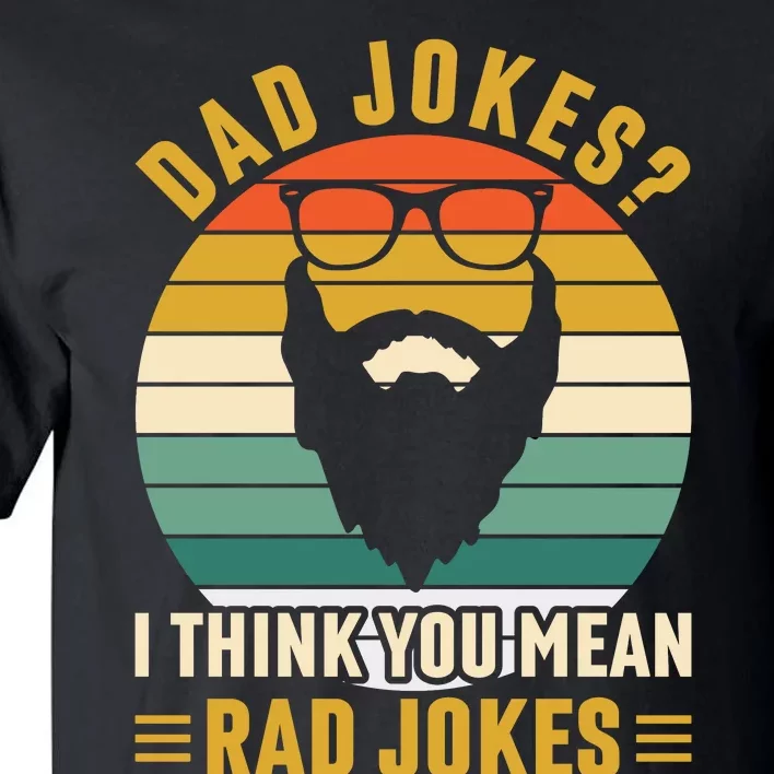 Dad Jokes I Think You Mean Rad Jokes Funny Fathers Day Tall T-Shirt