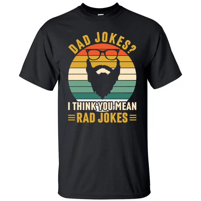 Dad Jokes I Think You Mean Rad Jokes Funny Fathers Day Tall T-Shirt