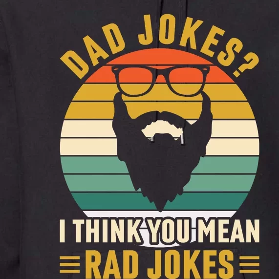 Dad Jokes I Think You Mean Rad Jokes Funny Fathers Day Premium Hoodie