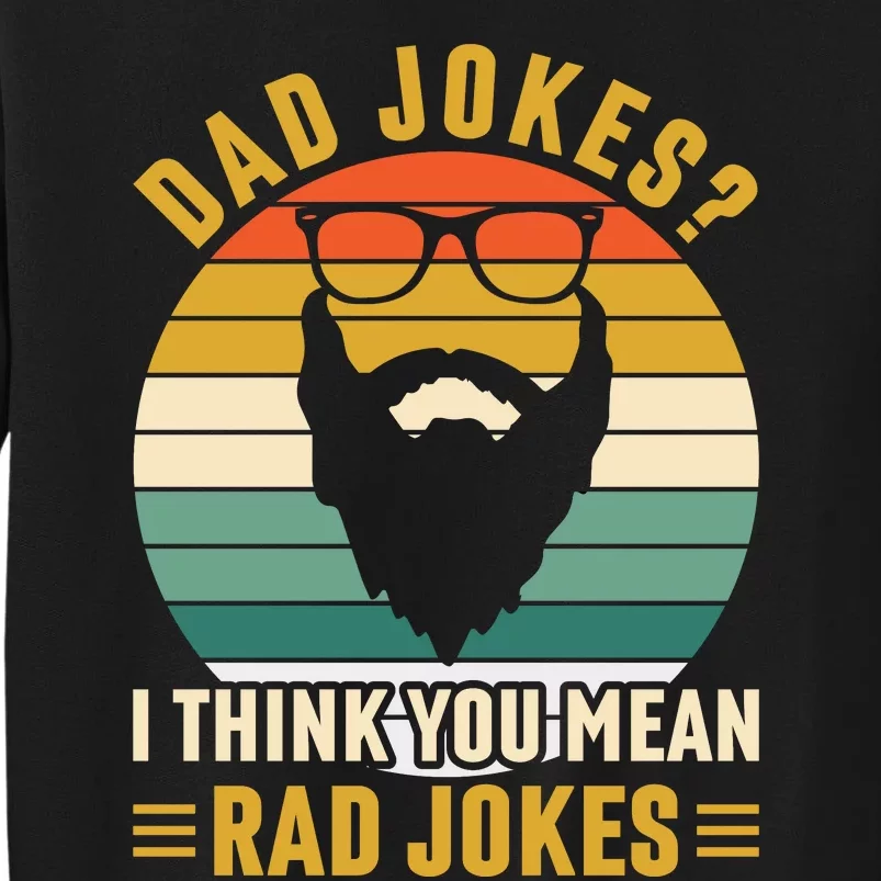 Dad Jokes I Think You Mean Rad Jokes Funny Fathers Day Tall Sweatshirt