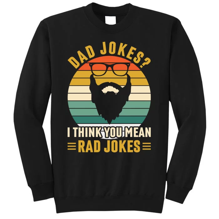 Dad Jokes I Think You Mean Rad Jokes Funny Fathers Day Tall Sweatshirt