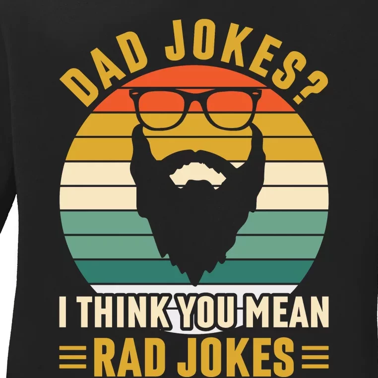 Dad Jokes I Think You Mean Rad Jokes Funny Fathers Day Ladies Long Sleeve Shirt