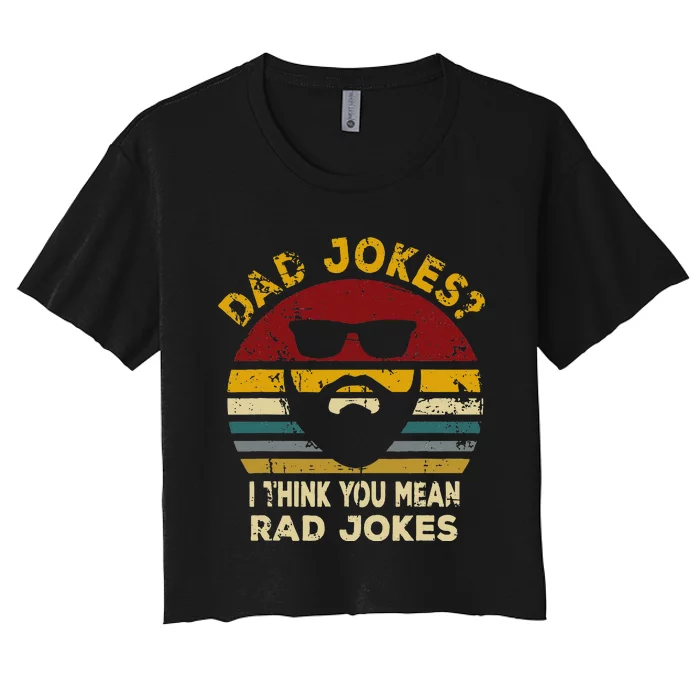 Dad Jokes I Think You Mean Rad Jokes Funny Dads Women's Crop Top Tee