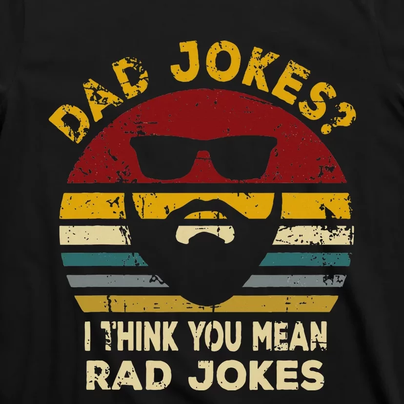 Dad Jokes I Think You Mean Rad Jokes T-Shirt