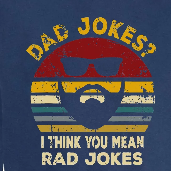 Dad Jokes I Think You Mean Rad Jokes Garment-Dyed Sweatshirt