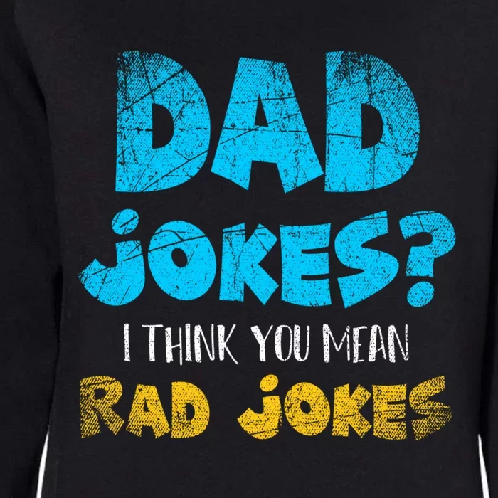 Dad Jokes I Think You Mean Rad Jokes Funny Cringe Dad Joke Meaningful Gift Womens California Wash Sweatshirt