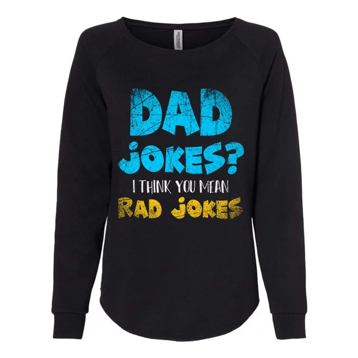 Dad Jokes I Think You Mean Rad Jokes Funny Cringe Dad Joke Meaningful Gift Womens California Wash Sweatshirt