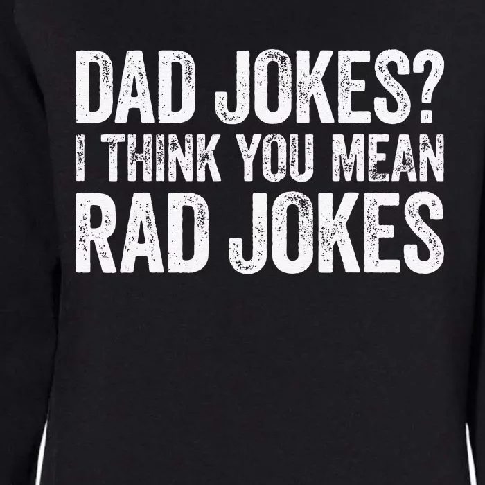 Dad Jokes I Think You Mean Rad Jokes Fathers Day Womens California Wash Sweatshirt