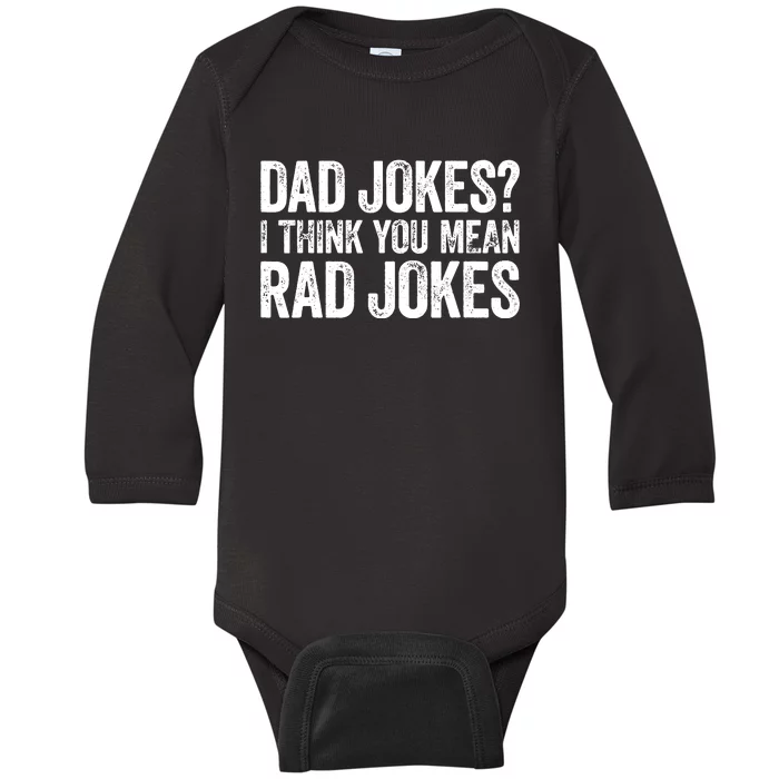 Dad Jokes I Think You Mean Rad Jokes Fathers Day Baby Long Sleeve Bodysuit