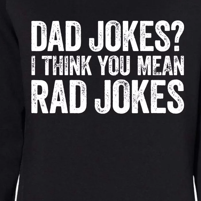 Dad Jokes I Think You Mean Rad Jokes Fathers Day Womens California Wash Sweatshirt