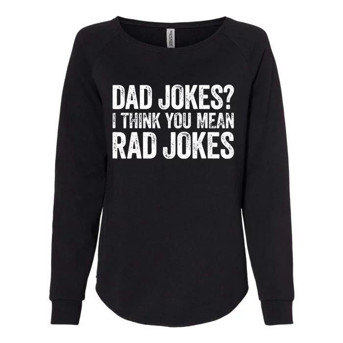 Dad Jokes I Think You Mean Rad Jokes Fathers Day Womens California Wash Sweatshirt