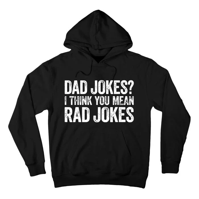 Dad Jokes I Think You Mean Rad Jokes Fathers Day Tall Hoodie