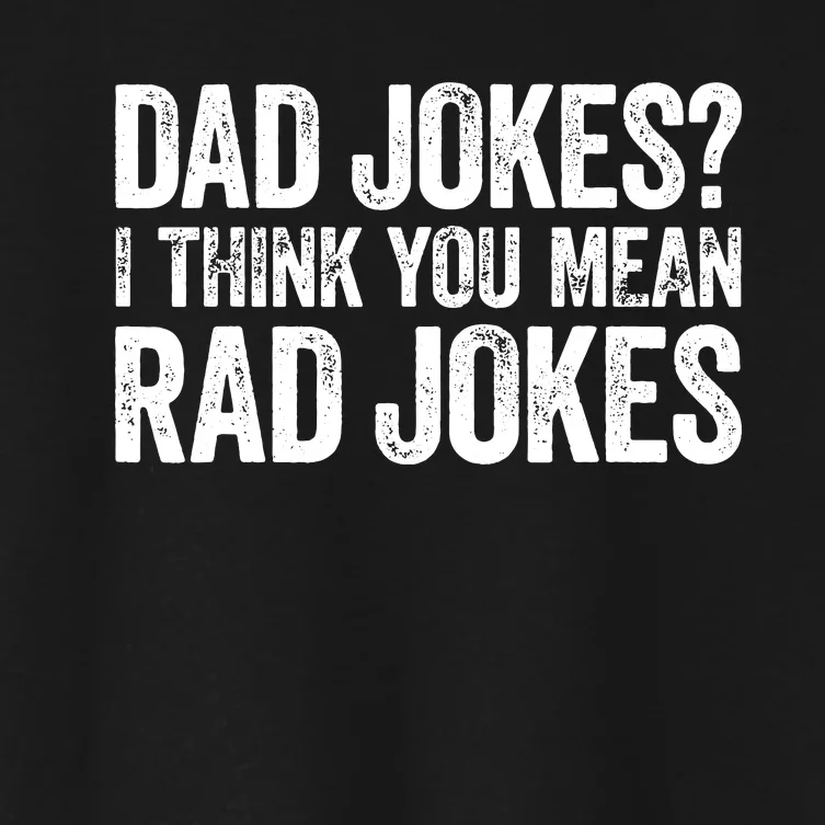 Dad Jokes I Think You Mean Rad Jokes Fathers Day Women's Crop Top Tee