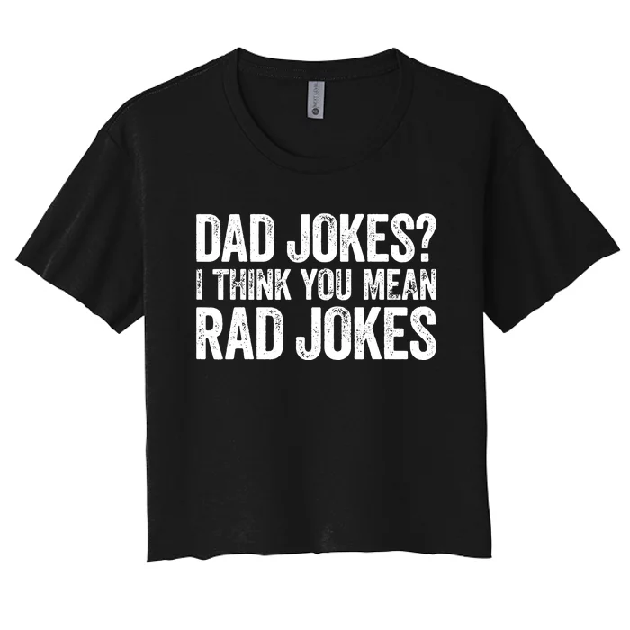 Dad Jokes I Think You Mean Rad Jokes Fathers Day Women's Crop Top Tee