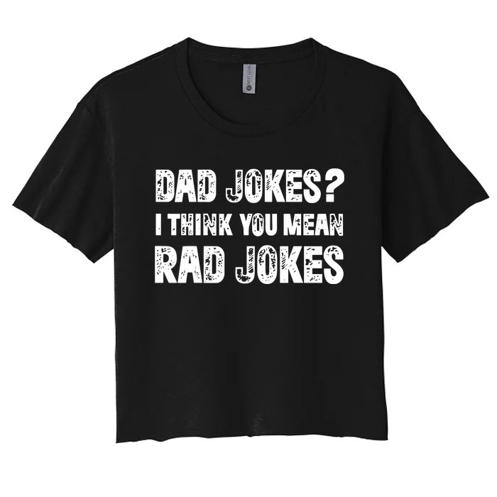 Dad Jokes I Think You Mean Rad Jokes Women's Crop Top Tee