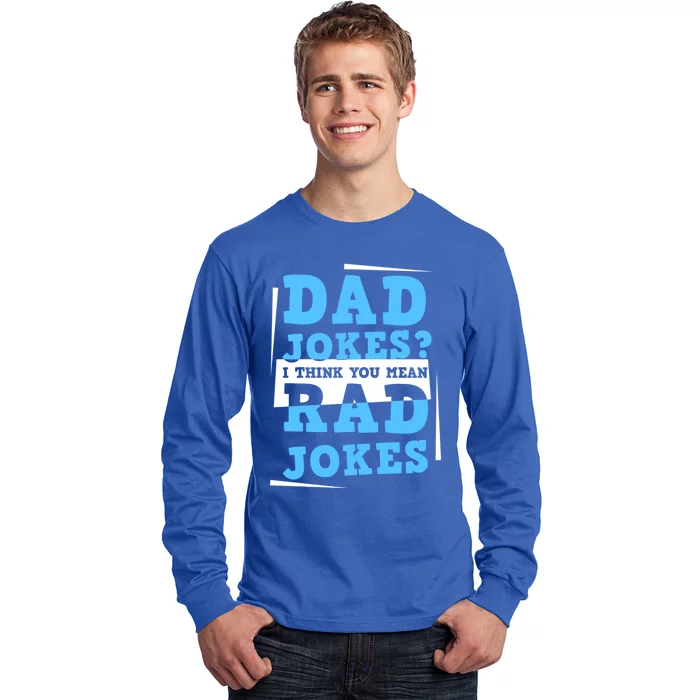 Dad Jokes I Think You Mean Rad Jokes Birthday Party For Dad Gift Long Sleeve Shirt