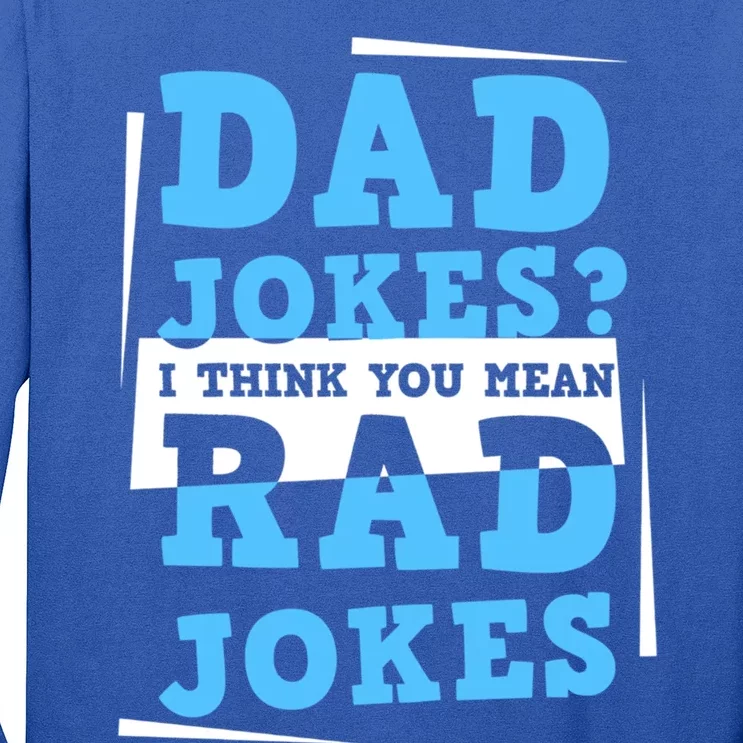 Dad Jokes I Think You Mean Rad Jokes Birthday Party For Dad Gift Long Sleeve Shirt