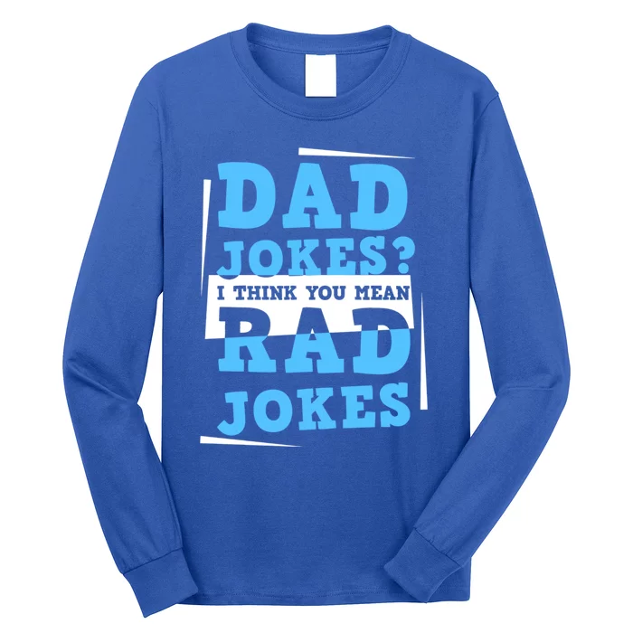 Dad Jokes I Think You Mean Rad Jokes Birthday Party For Dad Gift Long Sleeve Shirt