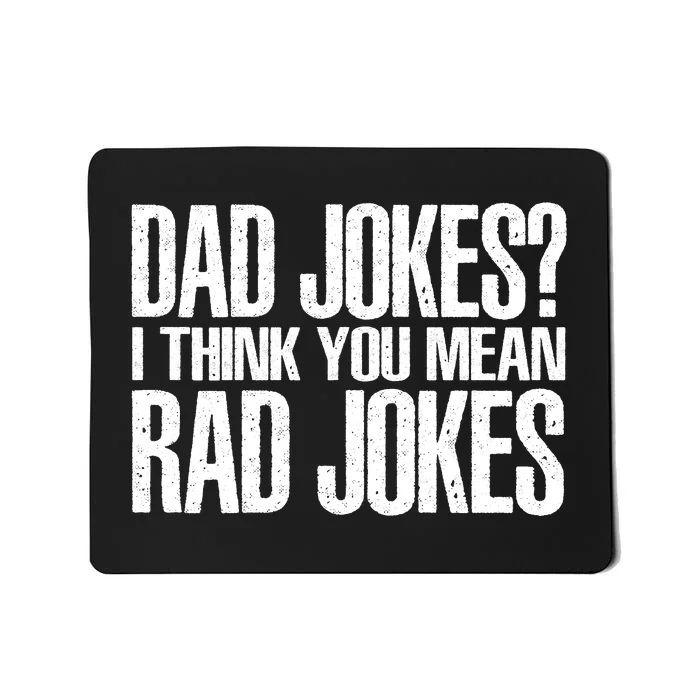 Dad Jokes I Think You Mean Rad Jokes Mousepad