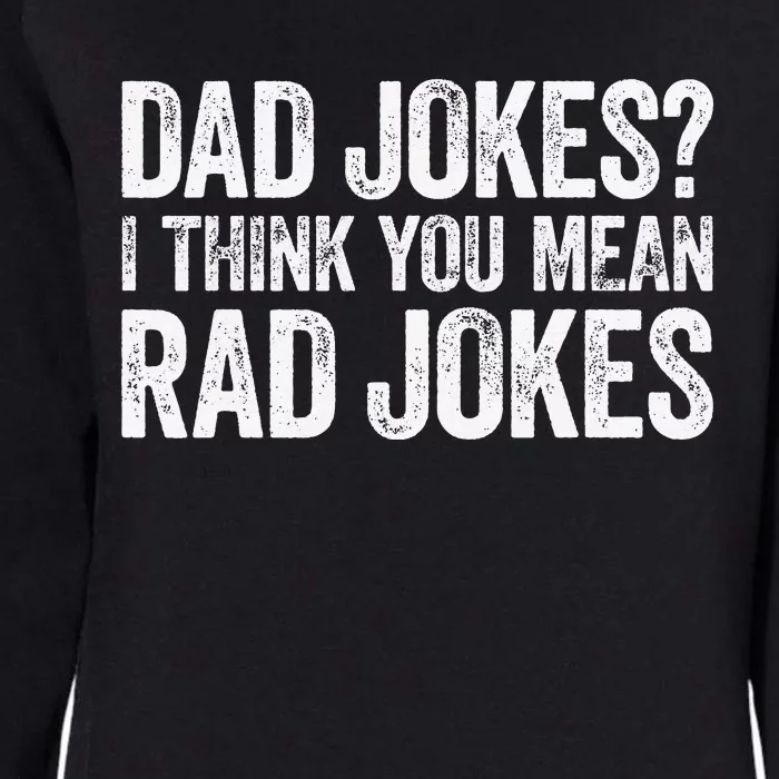 Dad Jokes I Think You Mean Rad Jokes Father's Day Womens California Wash Sweatshirt