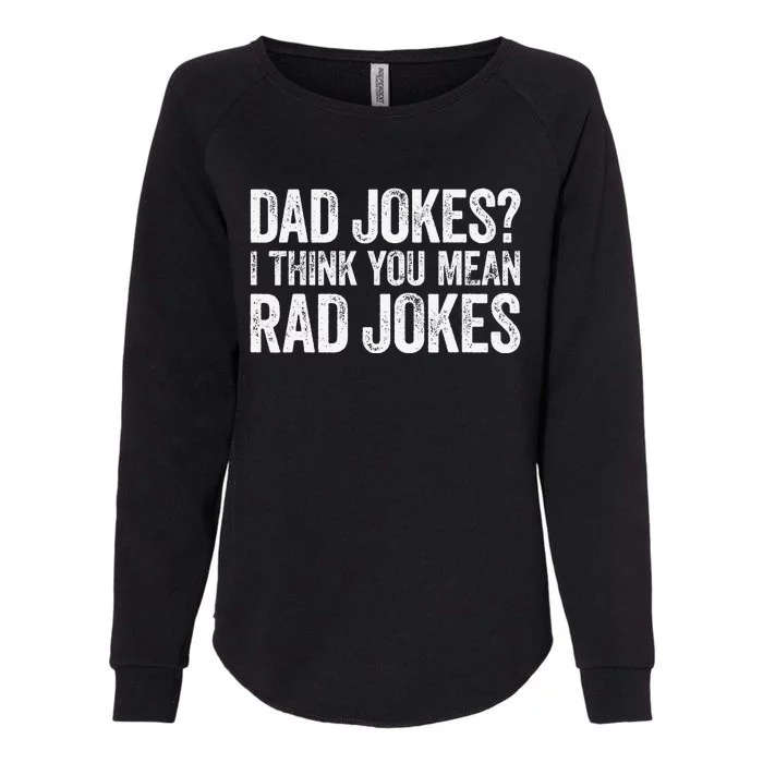 Dad Jokes I Think You Mean Rad Jokes Father's Day Womens California Wash Sweatshirt