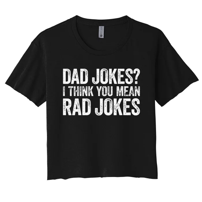 Dad Jokes I Think You Mean Rad Jokes Father's Day Women's Crop Top Tee