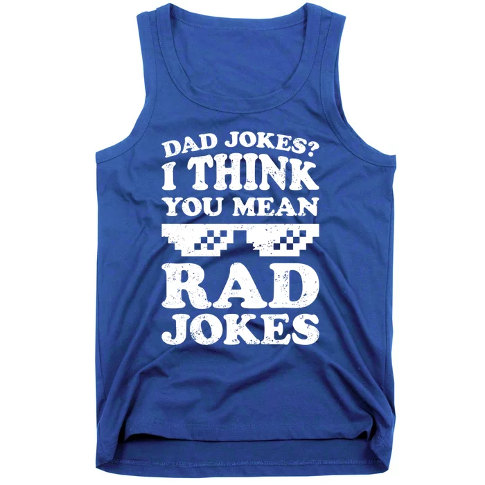 Dad Jokes I Think You Mean Rad Jokes Funny Gift For Dad Gift Tank Top