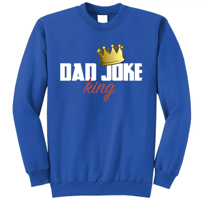 Dad Joke King Of Bad Jokes Funny Family Fathers Day Gift Tall Sweatshirt