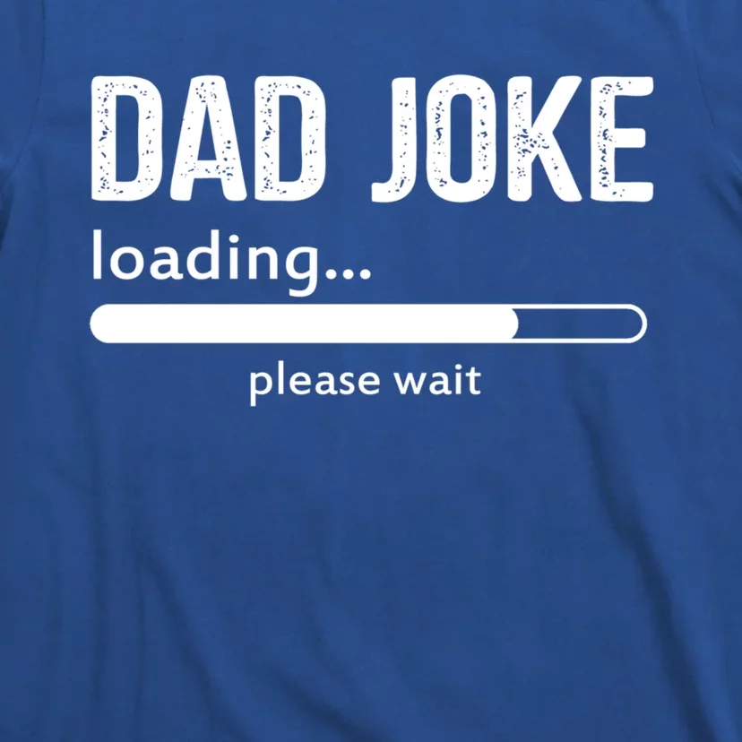 Dad Joke Loading Please Wait Cool Gift T-Shirt