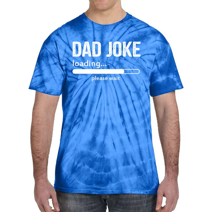 Dad Joke Loading Please Wait Cool Gift Tie-Dye T-Shirt