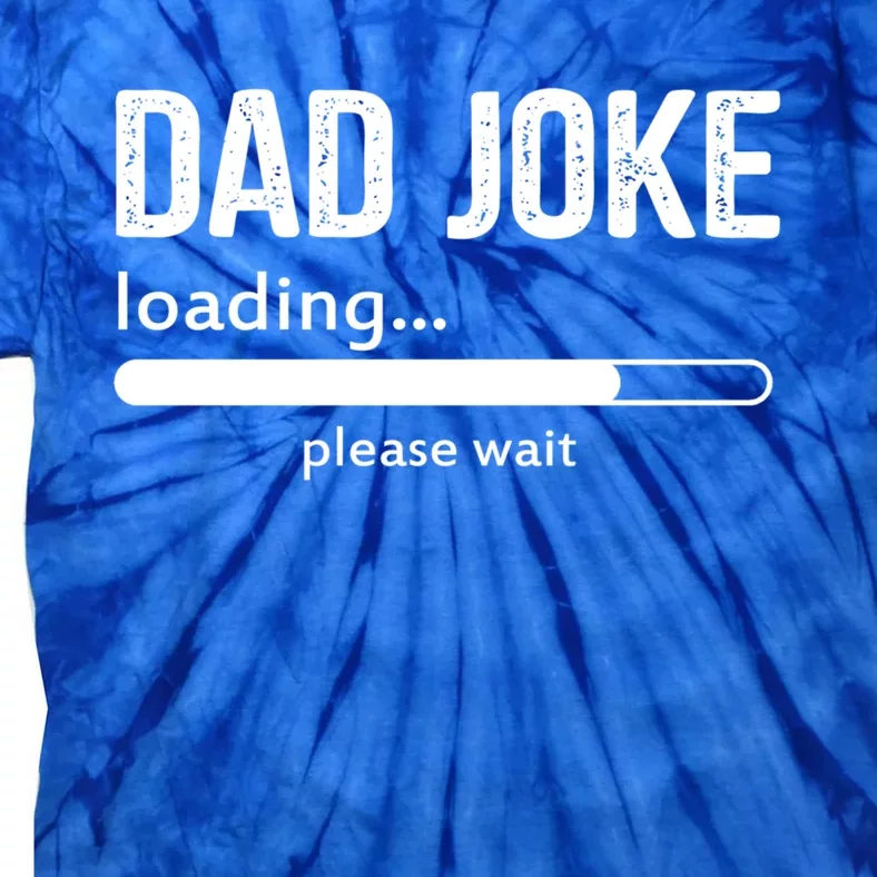 Dad Joke Loading Please Wait Cool Gift Tie-Dye T-Shirt