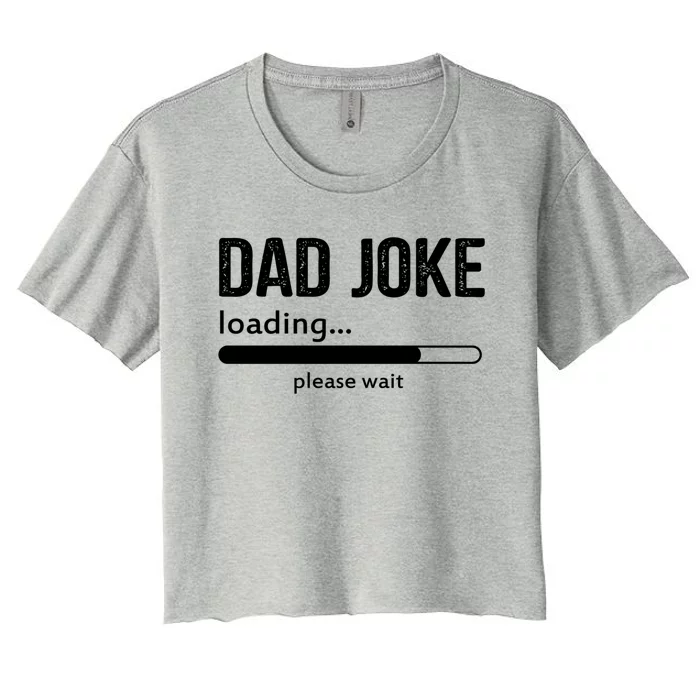 Dad Joke Loading Please Wait Cool Gift Women's Crop Top Tee