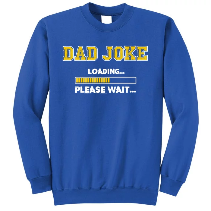 Dad Joke Loading Please Wait Daddy Father Humor Cute Gift Tall Sweatshirt