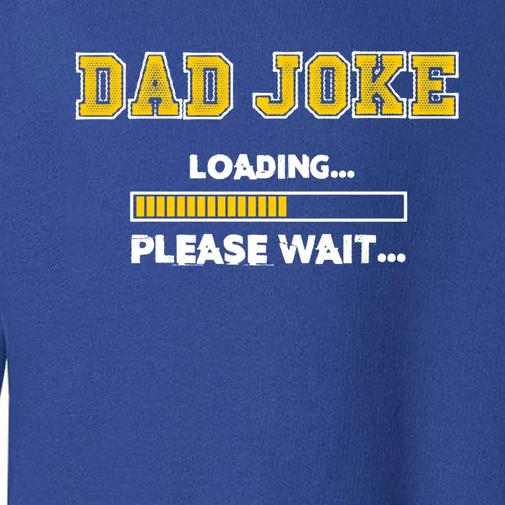 Dad Joke Loading Please Wait Daddy Father Humor Cute Gift Toddler Sweatshirt