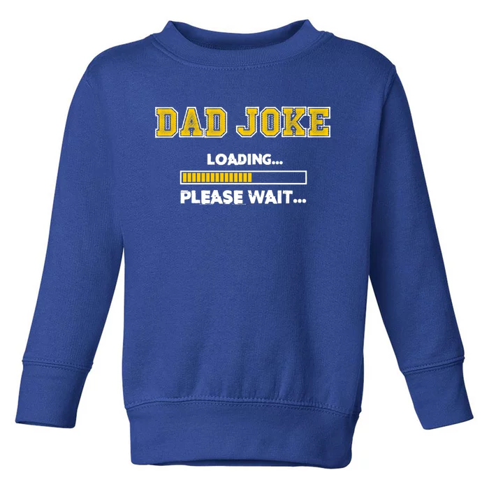 Dad Joke Loading Please Wait Daddy Father Humor Cute Gift Toddler Sweatshirt