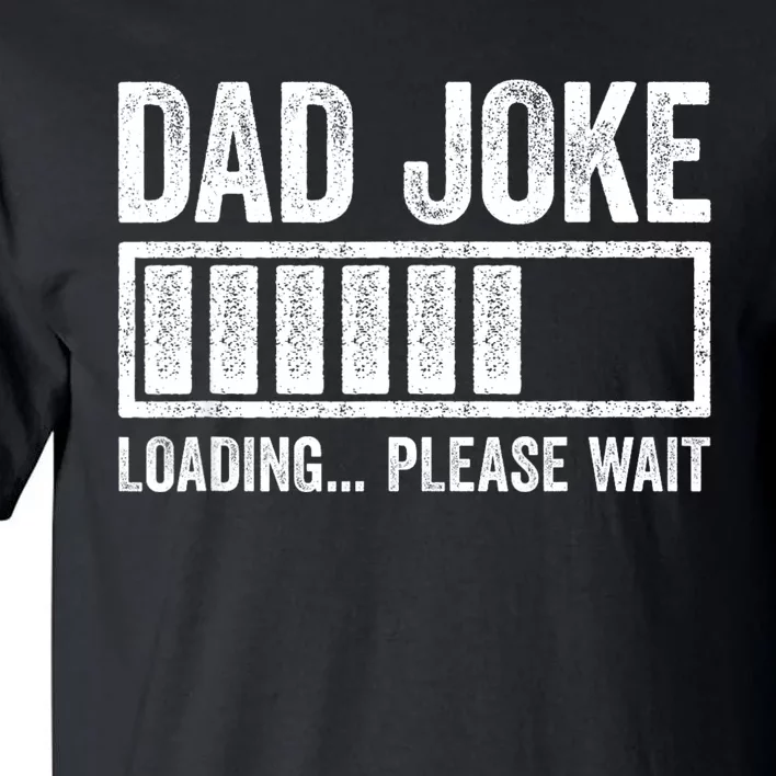 Dad Joke Loading Please Wait Fathers Day Tall T-Shirt