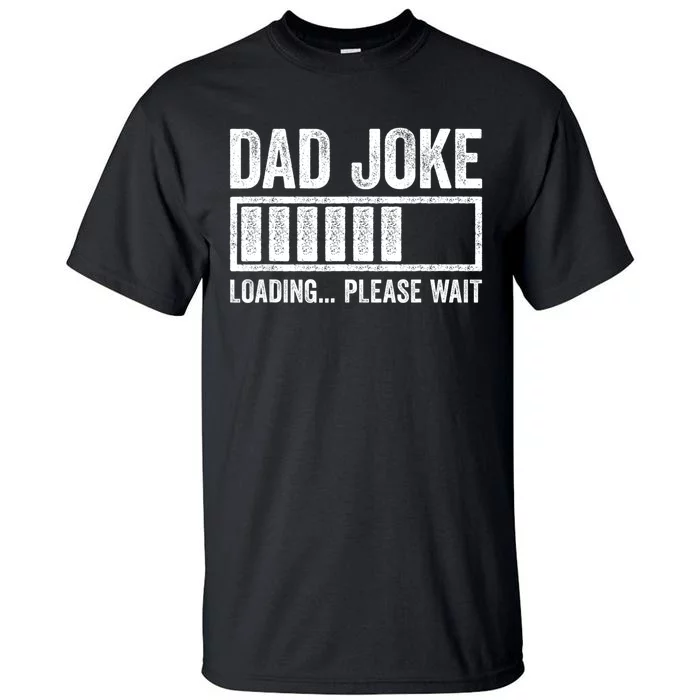 Dad Joke Loading Please Wait Fathers Day Tall T-Shirt