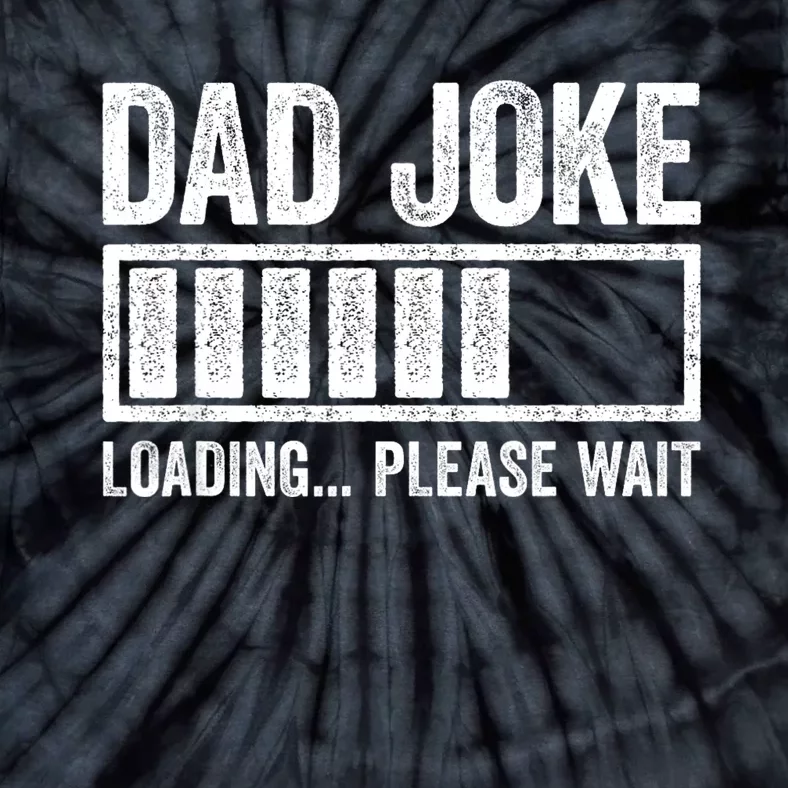 Dad Joke Loading Please Wait Fathers Day Tie-Dye T-Shirt